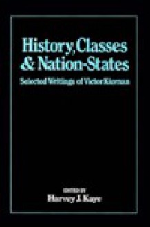 History, Classes and Nation-States - V.G. Kiernan, Harvey J. Kaye