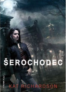 Šerochodec (Šerochodec, #1) - Kat Richardson, Petra Kubašková