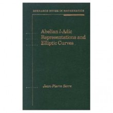 Abelian l-adic Representations and Elliptic Curves (Research Notes in Mathematics (a K Peters), Vol 7) - Jean Pierre Serre