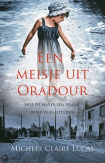 Een meisje uit Oradour - Michele Claire Lucas, Joost de Wit