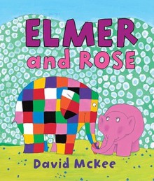 Elmer and Rose (Elmer Books) - David McKee