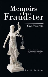 Memoirs of a Fraudster: Confessions - David Jackson