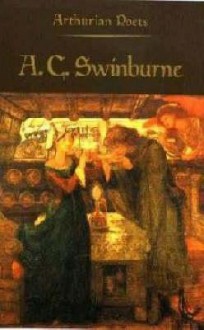 Arthurian Poets: Algernon Charles Swinburne - James P. Carley