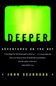 Deeper: Adventures on the Net - John Seabrook