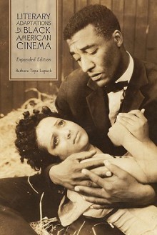 Literary Adaptations in Black American Cinema: Expanded Edition - Barbara Tepa Lupack