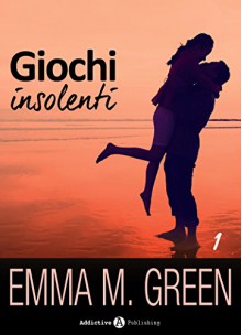 Giochi insolenti - Vol. 1 (Italian Edition) - Emma M. Green