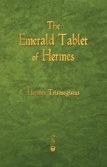 The Emerald Tablet Of Hermes - Hermes Trismegistus