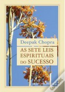 As Sete Leis Espirituais do Sucesso - Deepak Chopra