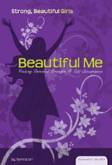 Beautiful Me: Finding Personal Strength & Self Acceptance - Tamra B. Orr