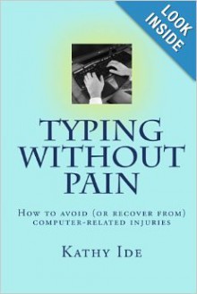 Typing without Pain: How to avoid (or recover from) computer-related injuries (Volume 3) - Kathy Ide