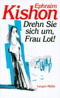 Drehn Sie sich um, Frau Lot. Satiren. - Ephraim Kishon