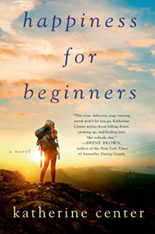 Happiness for Beginners: A Novel - Katherine Center