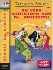 Un vero gentiltopo non fa... spuzzette! - Geronimo Stilton, Blasco Tabasco, Larry Keys