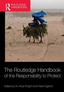 The Routledge Handbook of the Responsibility to Protect - Andy W. Knight, Frazer Egerton