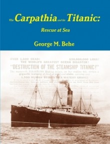 The Carpathia and the Titanic - George Behe