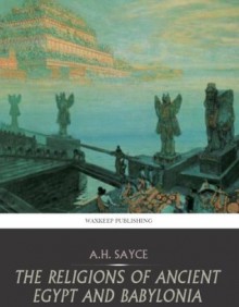 The Religions of Ancient Egypt and Babylonia - Archibald Henry Sayce