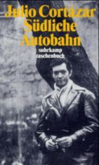 Südliche Autobahn (Die Erzählungen, #2) - Julio Cortázar, Fritz Rudolf Fried, Wolfgang Promies, Rudolf Wittkopf