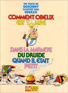 Comment Obélix est tombé dans la marmite du druide quand il était petit - René Goscinny, Albert Uderzo