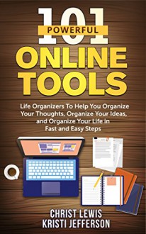 Office Management: 101 Powerful Online Tools: Life Organizers to Help You Organize Your Thoughts, Organize Your Ideas, and Organize Your Life in Fast and ... Personal Transformation Business Skills) - Christ Lewis