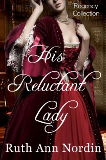 His Reluctant Lady (Marriage by Scandal Book 3) - Ruth Ann Nordin