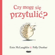 Czy mogę się przytulić? - Polly Dunbar, Zofia Raczek, Eoin McLaughlin 