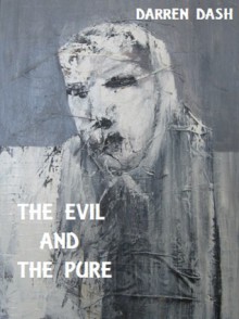 The Evil And The Pure - Darren Dash