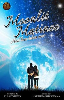 Moonlit Matinee and love takes over - Pulkit Gupta, Ila Garg, Harshita Srivastava, Ashish Sharma, Ayaan Basu, Harpreet Makkar, Ishita Bhown, Siddharth Yadav, Pratham Devang, Rachna Sheth, Nandini Garg, Sonia Kundra Singh