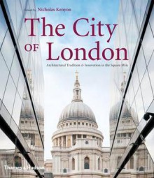 City of London: Architectural Tradition and Innovation in the Square Mile - Nicholas Kenyon