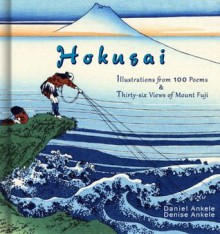 Katsushika Hokusai: Illustrations from 100 Poems and Thirty-six Views of Mount Fuji - Denise Ankele, Daniel Ankele, Katsushika Hokusai