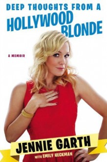 Deep Thoughts From a Hollywood Blonde - Jennie Garth, Emily Heckman