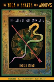 The Yoga of Snakes and Arrows: The Leela of Self-Knowledge - Harish Johari