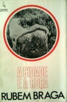 A Cidade e a Roça - Rubem Braga