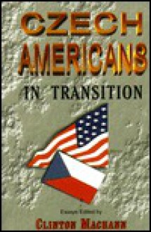 Czech Americans: A People in Transition - Clinton Machann