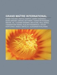 Grand Ma Tre International: Bobby Fischer, Anatoli Karpov, Garry Kasparov, Boris Spassky, Mikha L Botvinnik, Tigran Petrossian, Mikha L Tal - Source Wikipedia