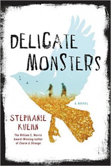 Delicate Monsters - Stephanie Kuehn