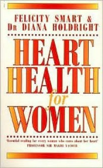 Heart Health for Women - Felicity Smart, Diana Holdright