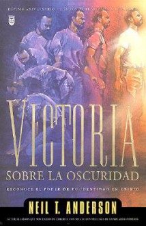 Victoria Sobre La Oscuridad: Victory Over the Darkness - Neil T. Anderson