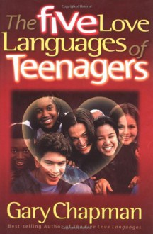 The Five Love Languages of Teenagers - Gary Chapman