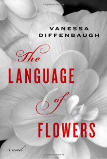 The Language of Flowers: A Novel - Vanessa Diffenbaugh