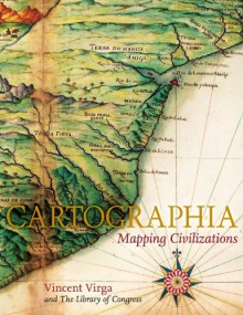 Cartographia: Mapping Civilizations - Vincent Virga, Library of Congress