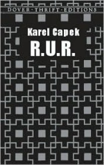 R.U.R. (Rossum´s Universal Robots) A play In Introductory Scene and Three Acts (With Active Table of Contents) - Karel Čapek