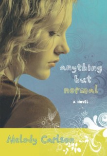 Anything but Normal - Melody Carlson