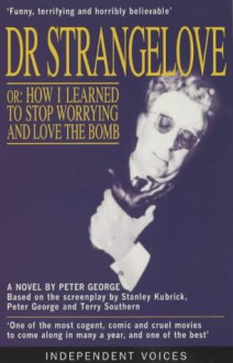 Dr. Strangelove, or, How I Learned to Stop Worrying and Love The Bomb - Peter George, Terry Southern