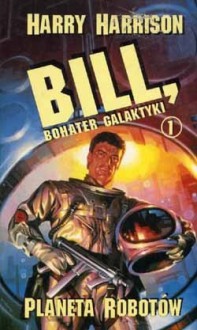 Bill, bohater galaktyki. Planeta robotów. - Harry Harrison