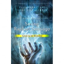 Saving Raphael Santiago - Sarah Rees Brennan, Cassandra Clare