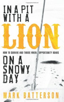 In a Pit with a Lion on a Snowy Day - Mark Batterson