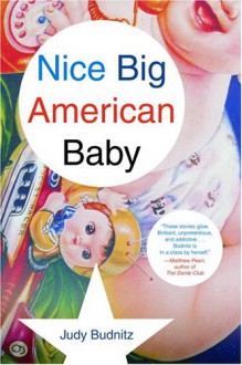 Nice Big American Baby - Judy Budnitz