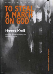 To Steal a March on God (Polish Theatre Archive, V. 1) - Hanna Krall;Jadwiga Kosicka