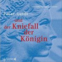 Peter Lundt und der Kniefall der Königin - Arne Sommer, Angela Quast, Tetje Mierendorf, Elena Wilms, Mark Bremer