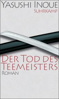 Der Tod des Teemeisters - Yasushi Inoue